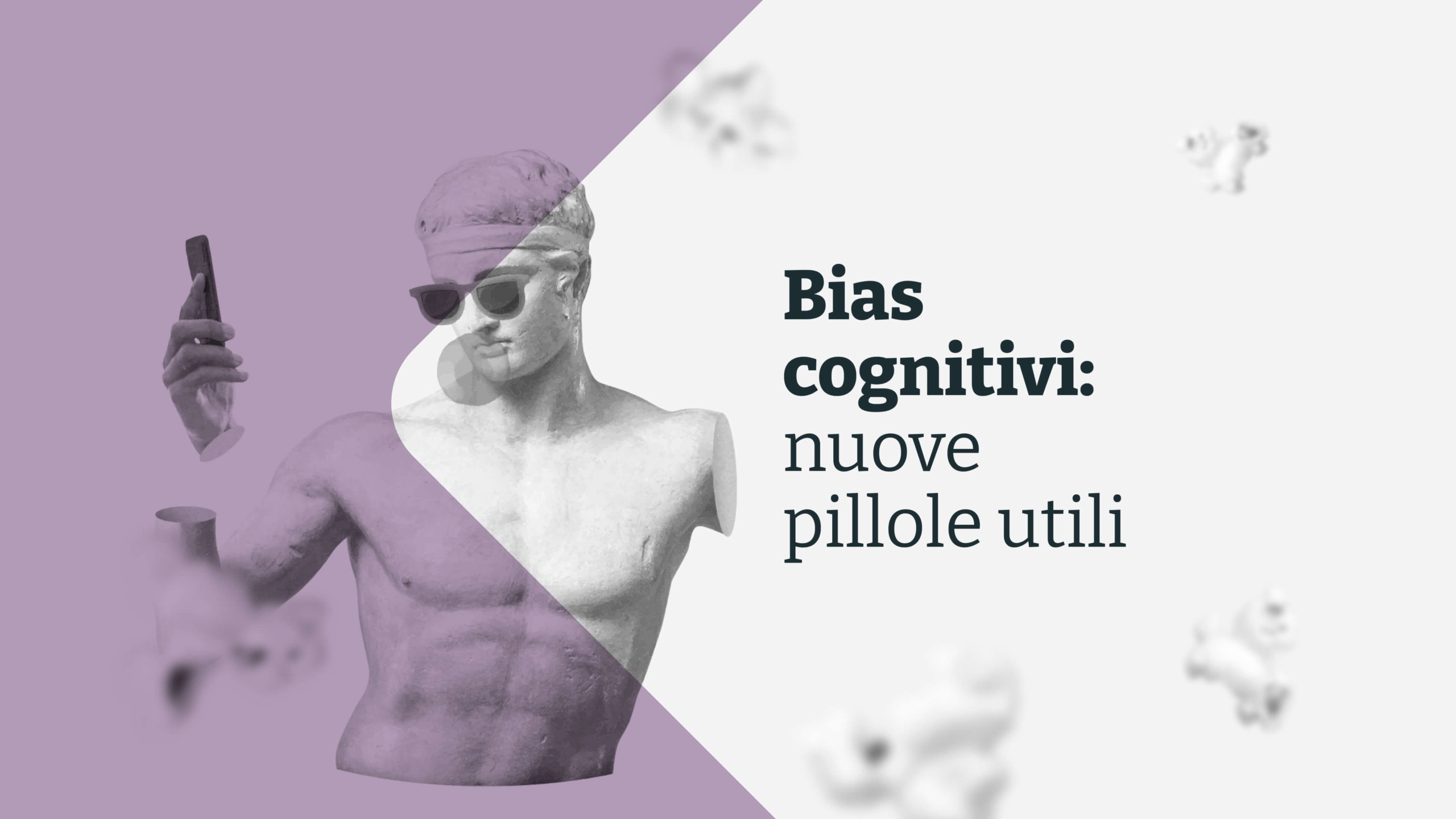 Immagine dell'articolo Bias cognitivi: nuove pillole utili